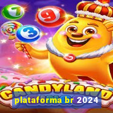 plataforma br 2024